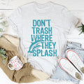 Beach Lover Everyday Top – "Don't Trash Where They Splash" Casual Shirt