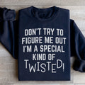 Sassy Fleece Pullover – "Don't Try To Figure Me Out I'm A Special Kind Of Twisted"