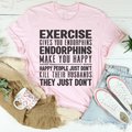 Funny Workout Quote Shirt – "Exercise Gives You Endorphins" Graphic Tee