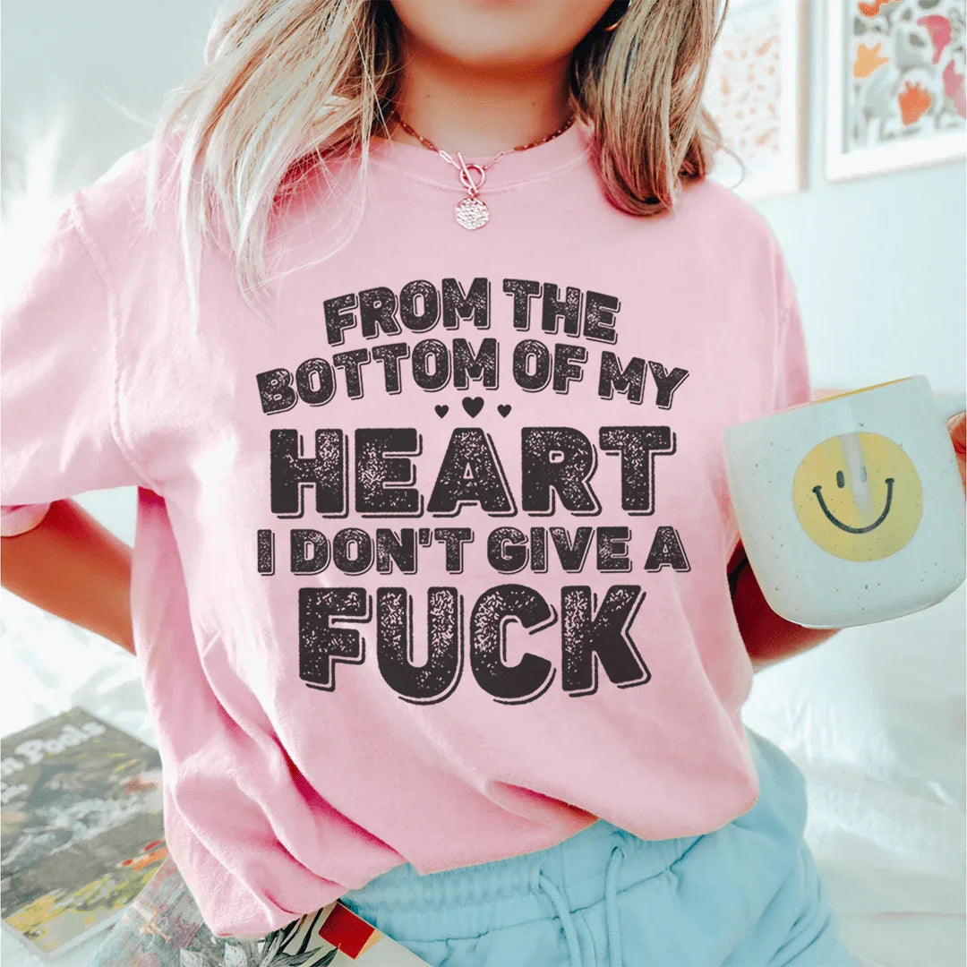 Snarky Quote Graphic T-Shirt – "From The Bottom Of My Heart I Don't Give A Fuck"