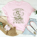 Dark Humor Gardening Top – "Gardening Because Murder Is Wrong" Shirt