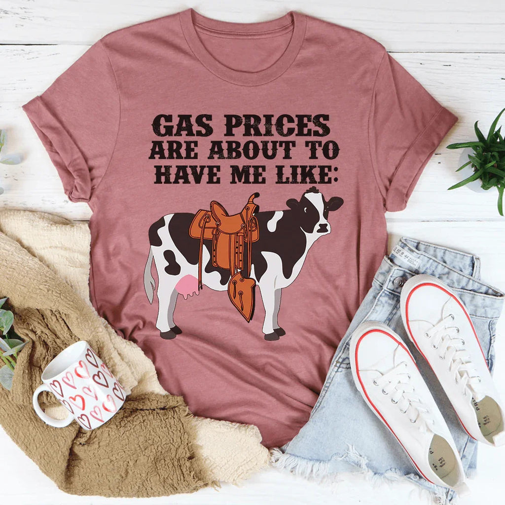 Gas Prices About To Have Me Like Cow Tee