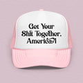 Unfiltered Trucker Hat – "Get Your Shit Together America"