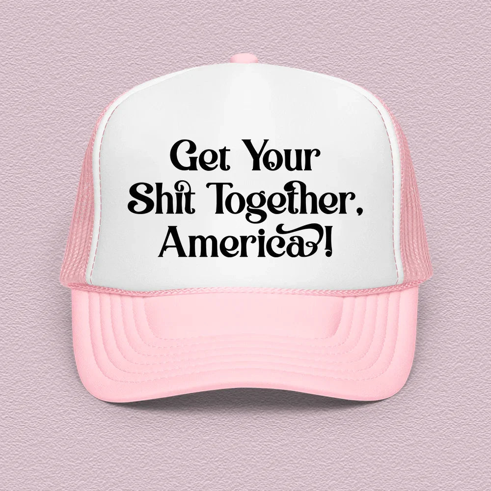 Unfiltered Trucker Hat – "Get Your Shit Together America"