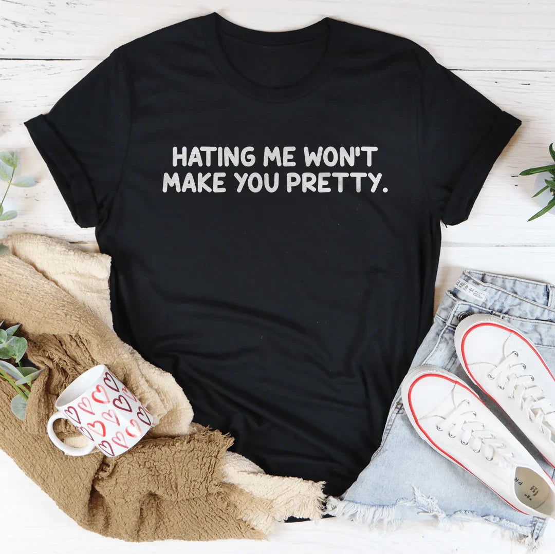 Bold Confident Sassy Top – "Hating Me Won't Make You Pretty" Tee