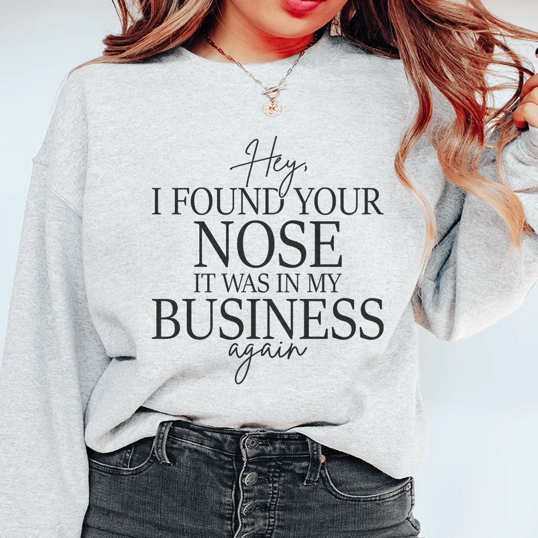Hey I Found Your Nose Sweatshirt