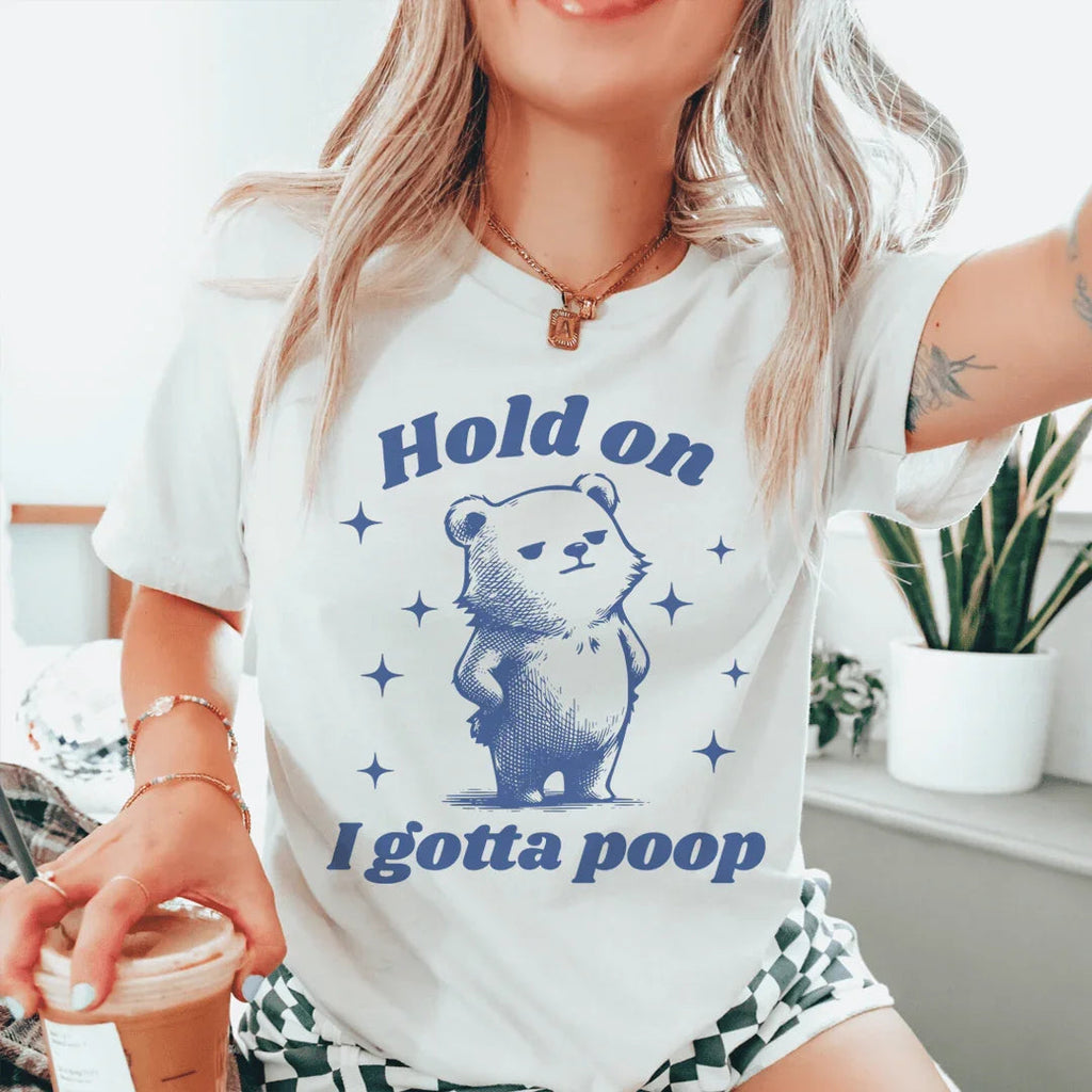 Hold On I Gotta Poop Tee