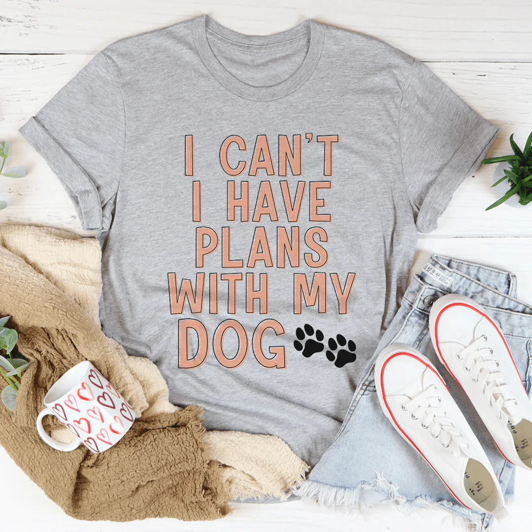Dog Mom Gift Crewneck Tee – "I Can't I Have Plans With My Dog"