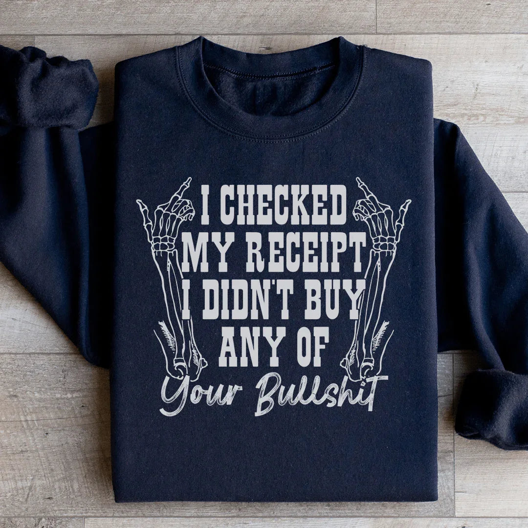 I Checked My Receipt I Didn’t Buy Any Of Your BS Sweatshirt