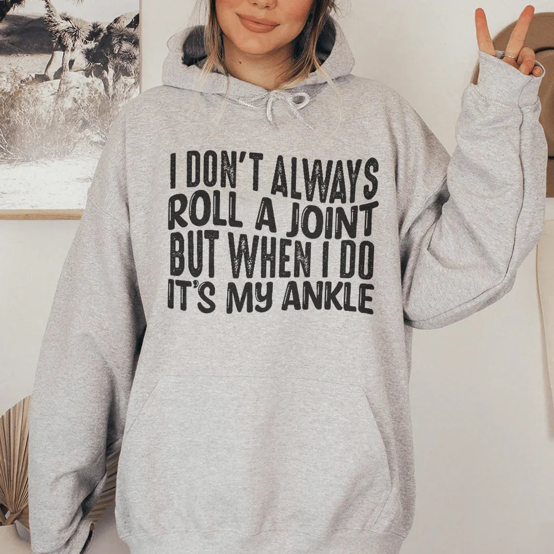 I Don't Always Roll A Joint But When I Do It's My Ankle Hoodie