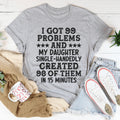 Sarcastic Mom Daughter Graphic Tee – "I Got 99 Problems And My Daughter Created 98"