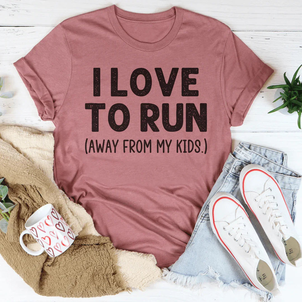 I Love To Run Away From My Kids Tee