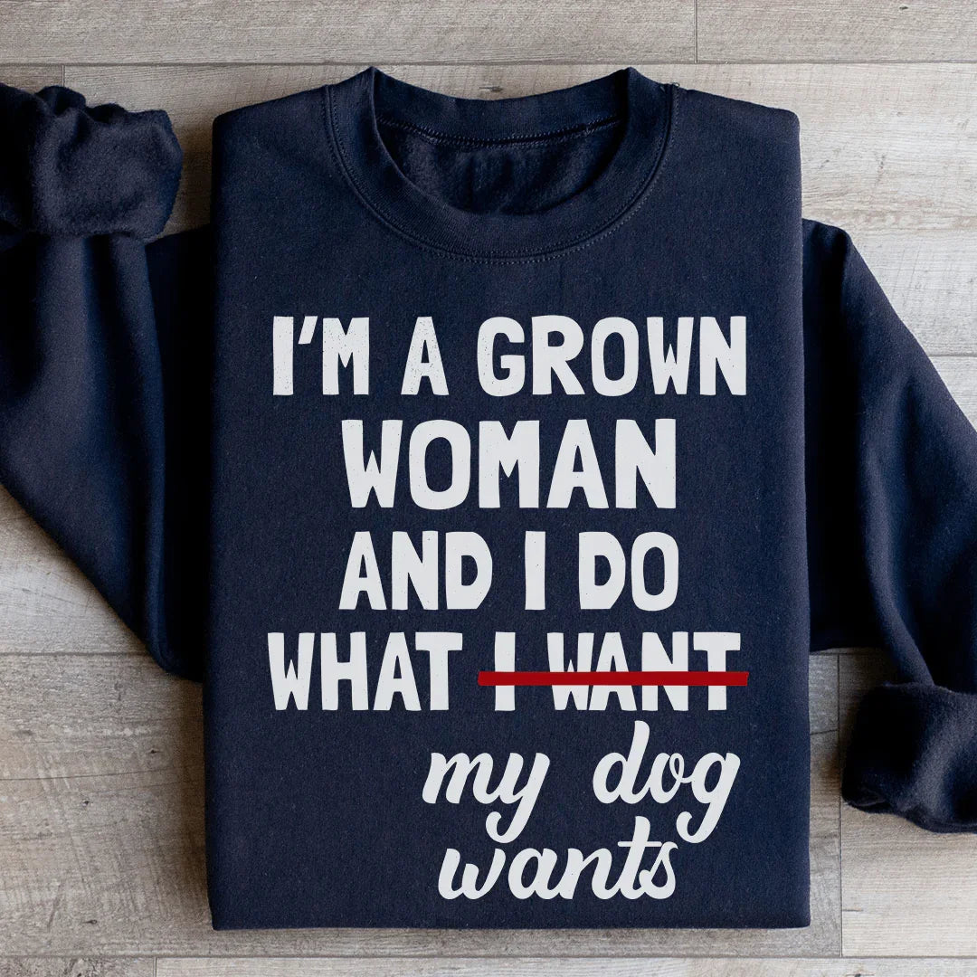 Cozy Dog Mom Fleece Pullover – "I'm A Grown Woman And I Do What My Dog Wants" Sweatshirt