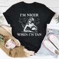 I'm Nicer When I'm Tan Tee