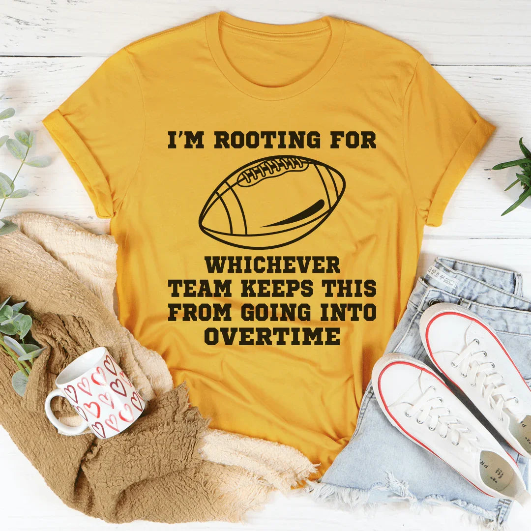 I'm Rooting For Whichever Team Keeps This From Going Into Overtime Tee