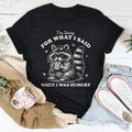 I'm Sorry For What I Said When I Was Hungry Tee