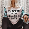 I'm Worth Every Headache I Give Tee