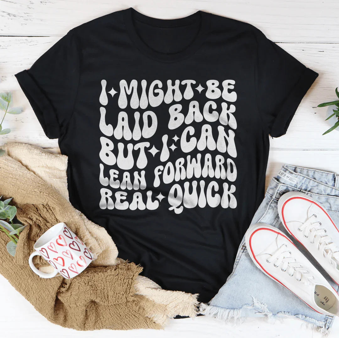 Sassy Attitude Everyday Shirt – "Laid Back But Lean Forward" Graphic Tee