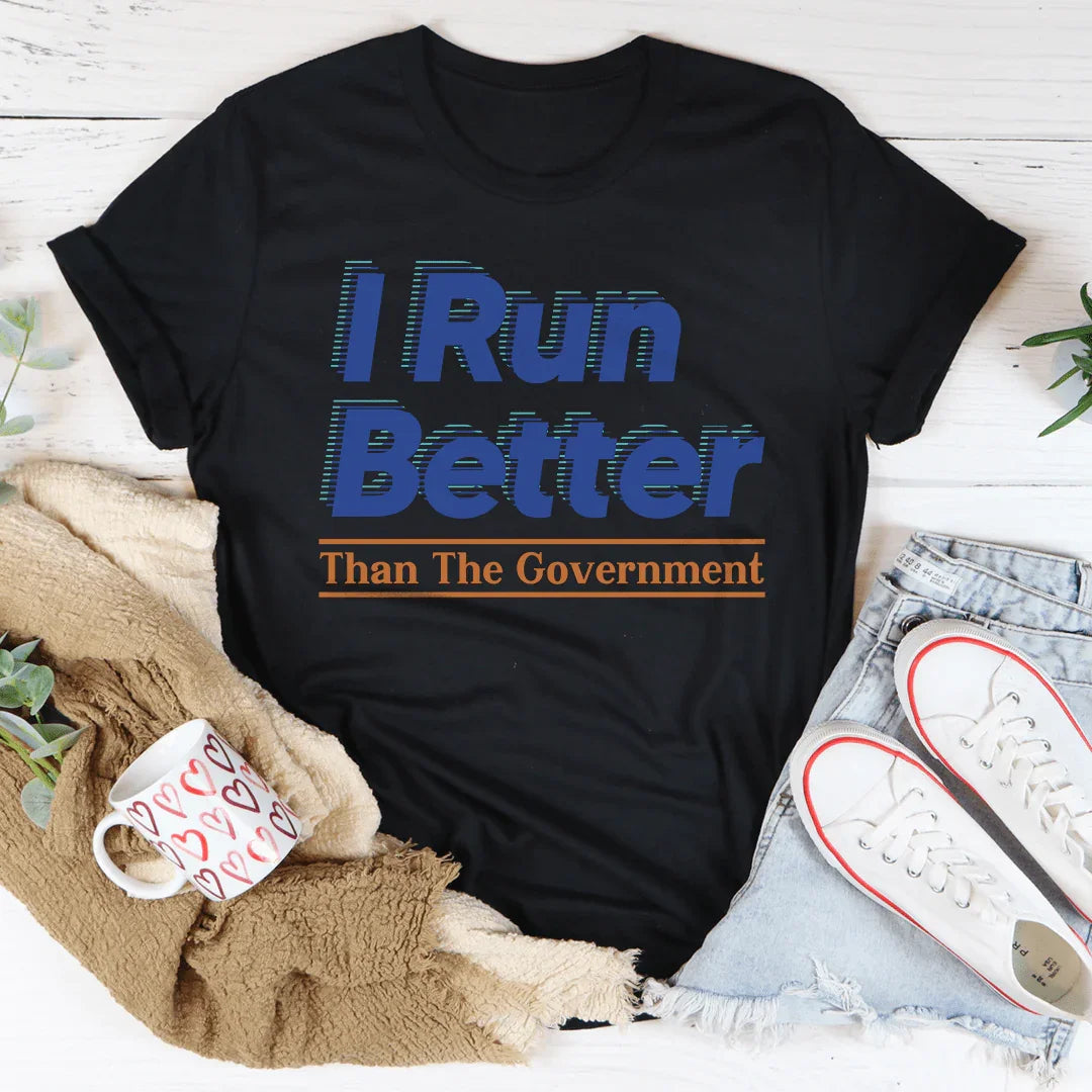 Sassy Political Humor Top – "I Run Better Than The Government" Casual Shirt