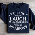 I Tried Not To Laugh At My Own Jokes Sweatshirt