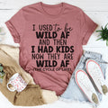 I Used To Be Wild AF And Then I Had Kids Tee