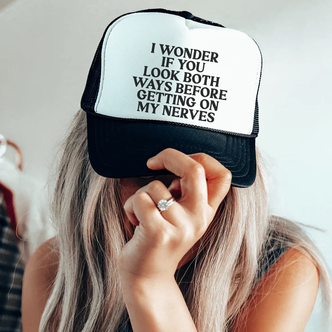 I Wonder If You Look Both Ways Trucker Hat