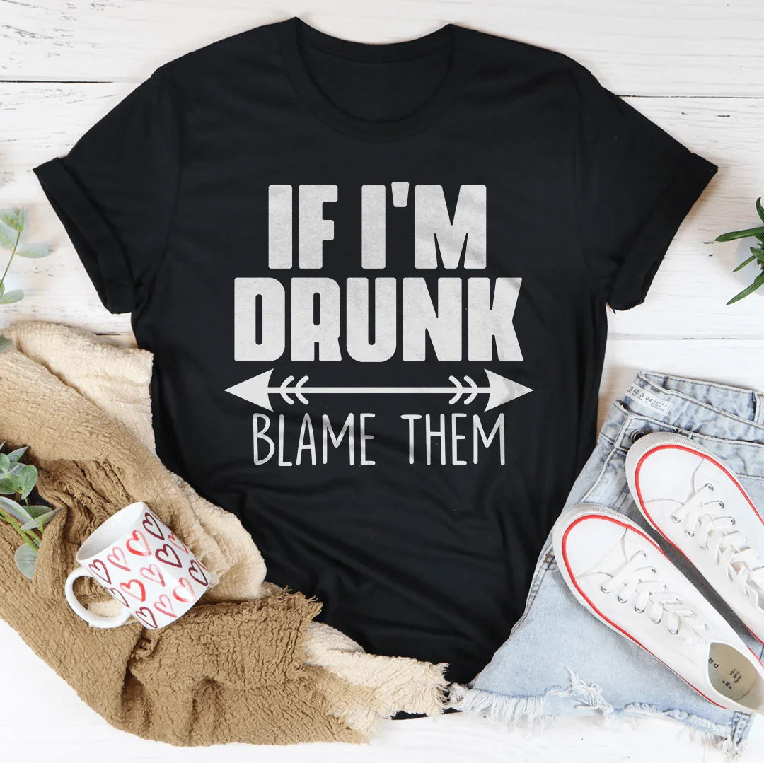 Girls Night Drinking Shirt – "If I'm Drunk Blame Them" Graphic Tee