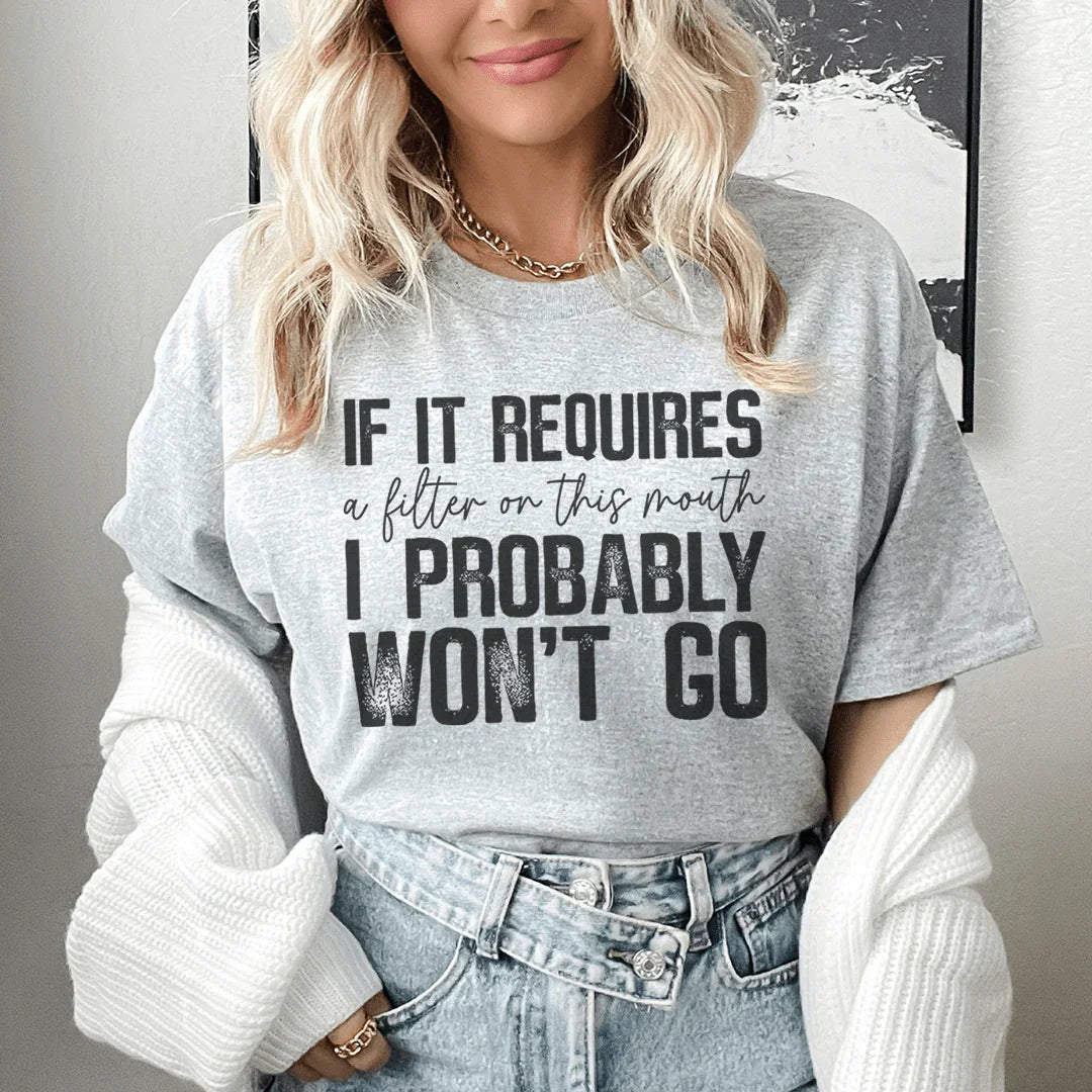 If It Requires A Filter On This Mouth I Probably Won't Go Tee