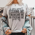 Dating Humor Casual Shirt – "If You Aren't Feeding Me Financing Me"