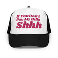 "If You Don't Pay My Bills Shhh" – Funny Boundary Trucker Hat