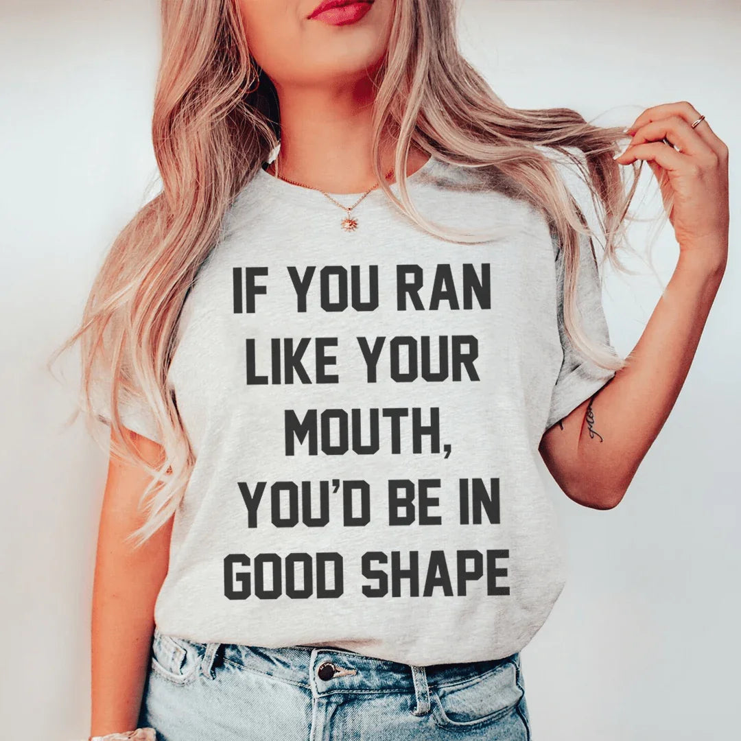If You Ran Like Your Mouth Tee