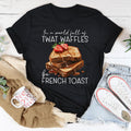 Snarky Breakfast Quote Crewneck Tee – "In A World Full Of Twat Waffles Be French Toast"
