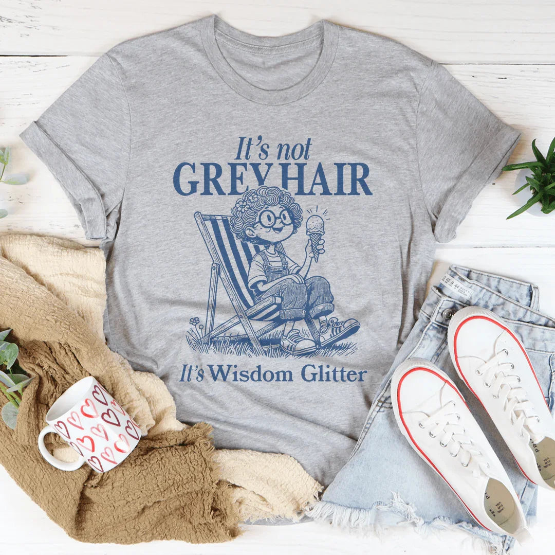 Celebrating Silver Beauty Top – "Wisdom Glitter (Not Grey Hair)" Graphic Tee