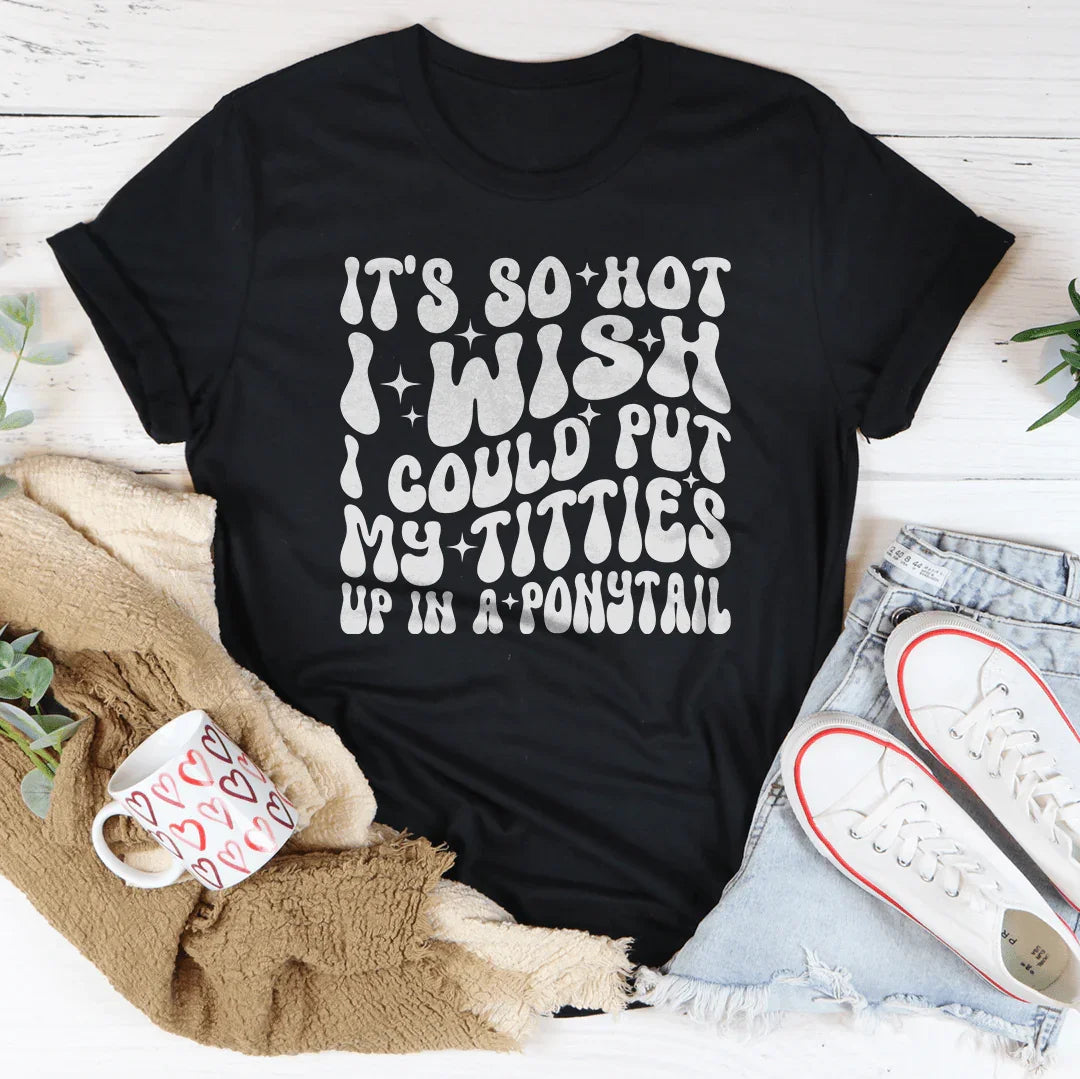 Relatable Summer Heatwave Shirt – "Titties In A Ponytail" Graphic Tee