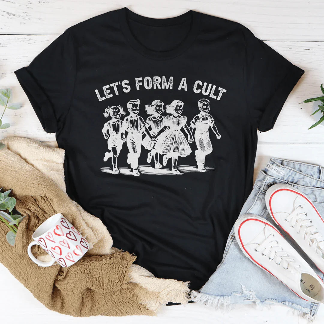 Let's Form A Cult Tee