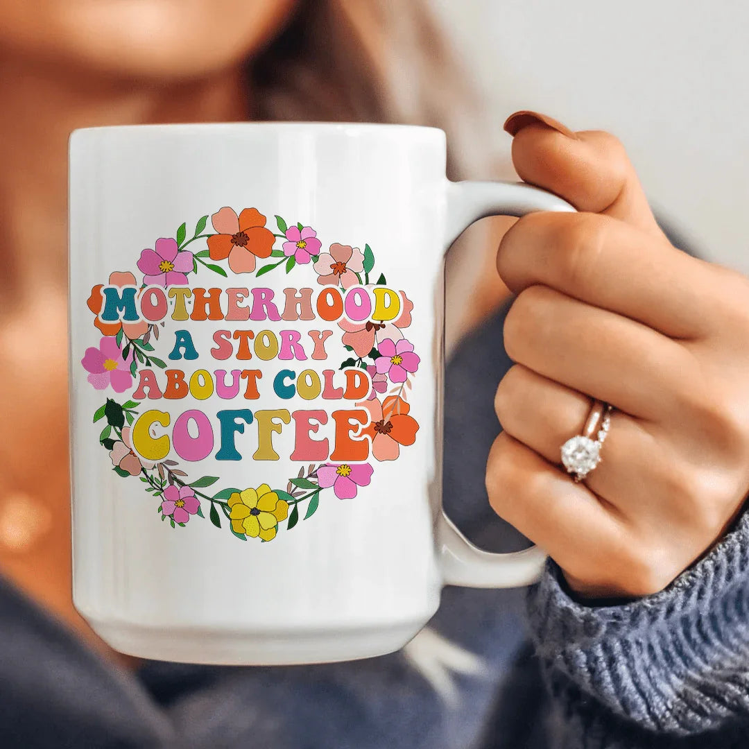 Motherhood A Story About Cold Coffee Ceramic Mug 15 oz