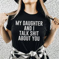 "My Daughter & I Talk Shit About You" – Funny Mother Daughter Quote Tee