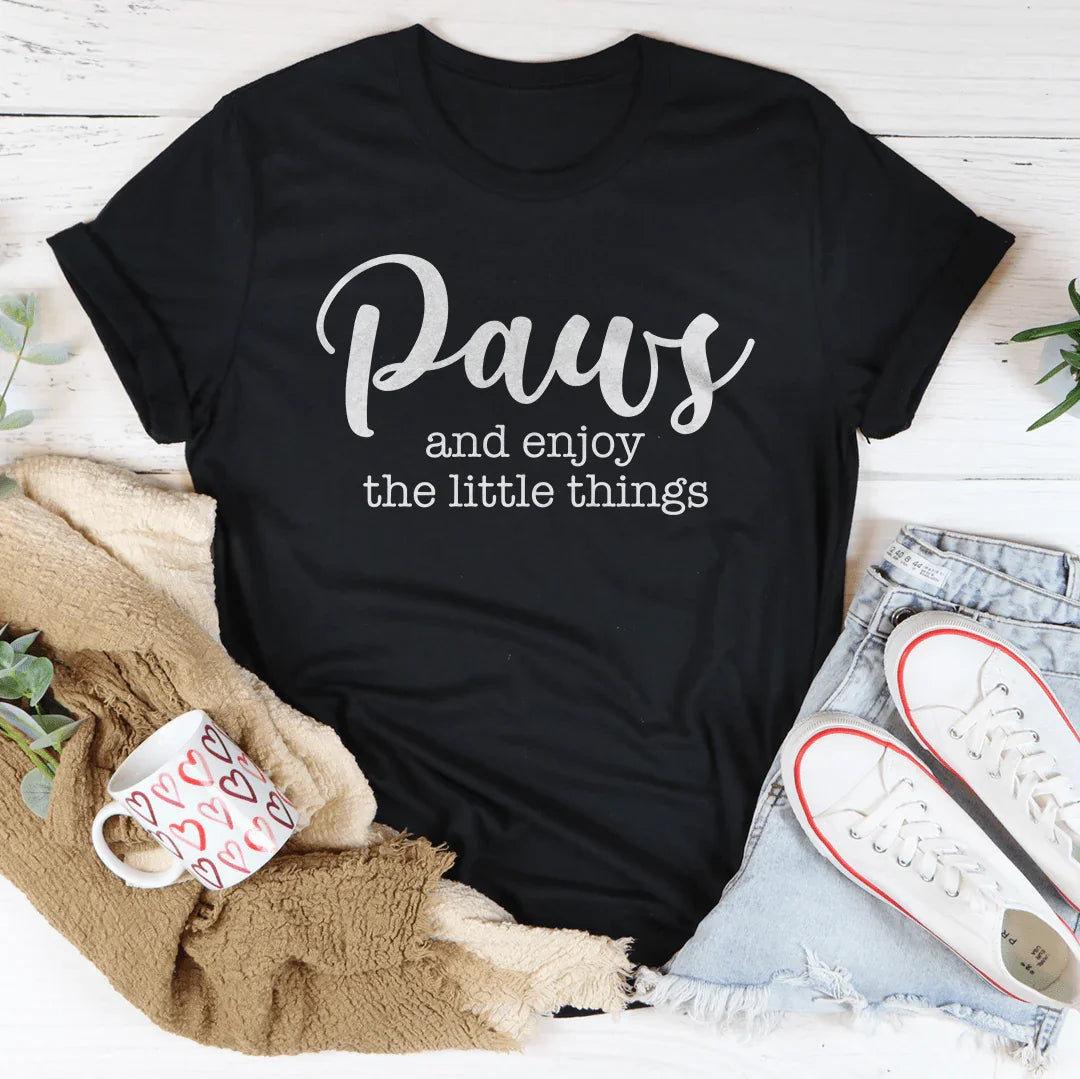 Paws And Enjoy The Little Things Tee