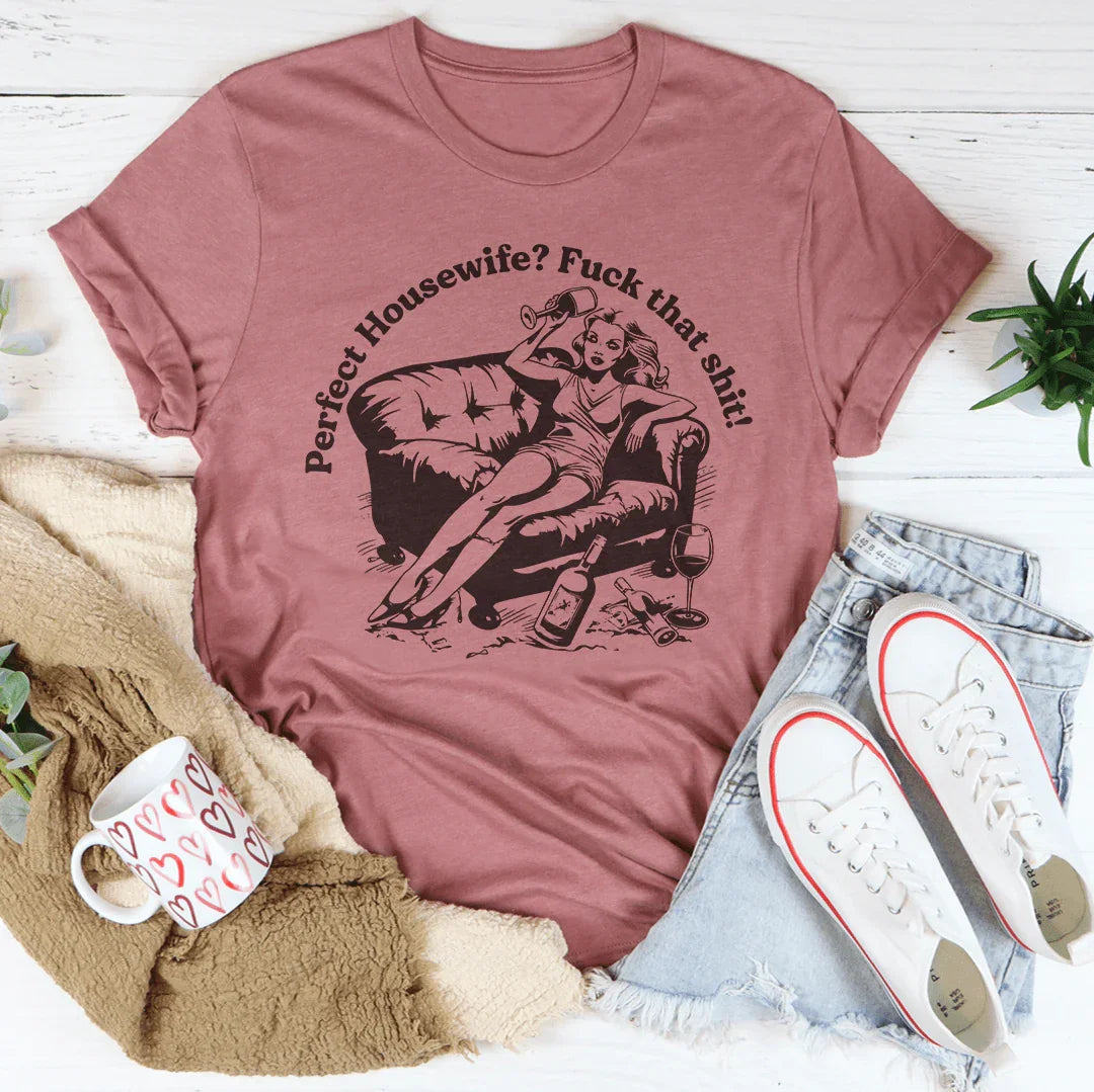 Perfect Housewife F_ck That S_it Tee