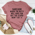 Sarcasm Where The Witty Will Have Fun Tee