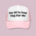 Dog Lover Trucker Hat – "Say Hi To Your Dog For Me"
