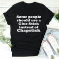 Some People Should Use Glue Stick Instead Of Chapstick Tee