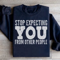 Stop Expecting You From Other People Sweatshirt
