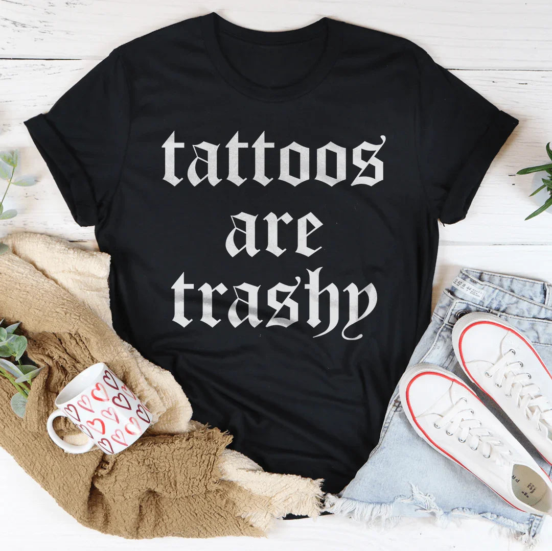 Tattoos Are Trashy Tee