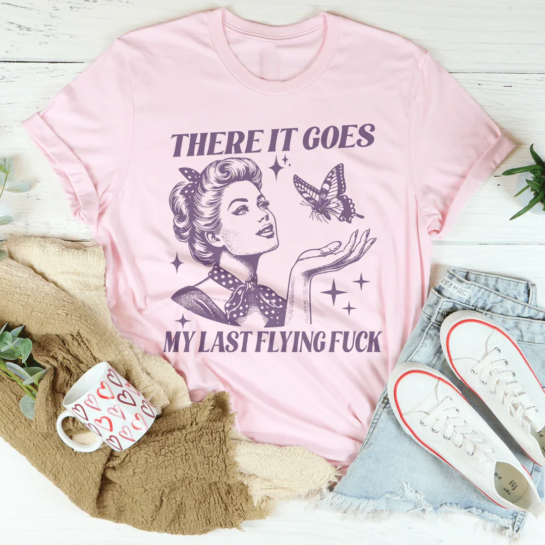 Sarcastic Mood Everyday Shirt – "There It Goes My Last Flying F*" Graphic Tee