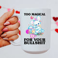 Funny 15 oz Coffee Mug – "Too Magical For Your Bullshit"