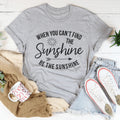 When You Can't Find The Sunshine Tee