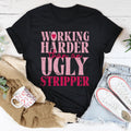 Unfiltered Work Hustle Top – "Working Harder Than An Ugly Stripper" Shirt