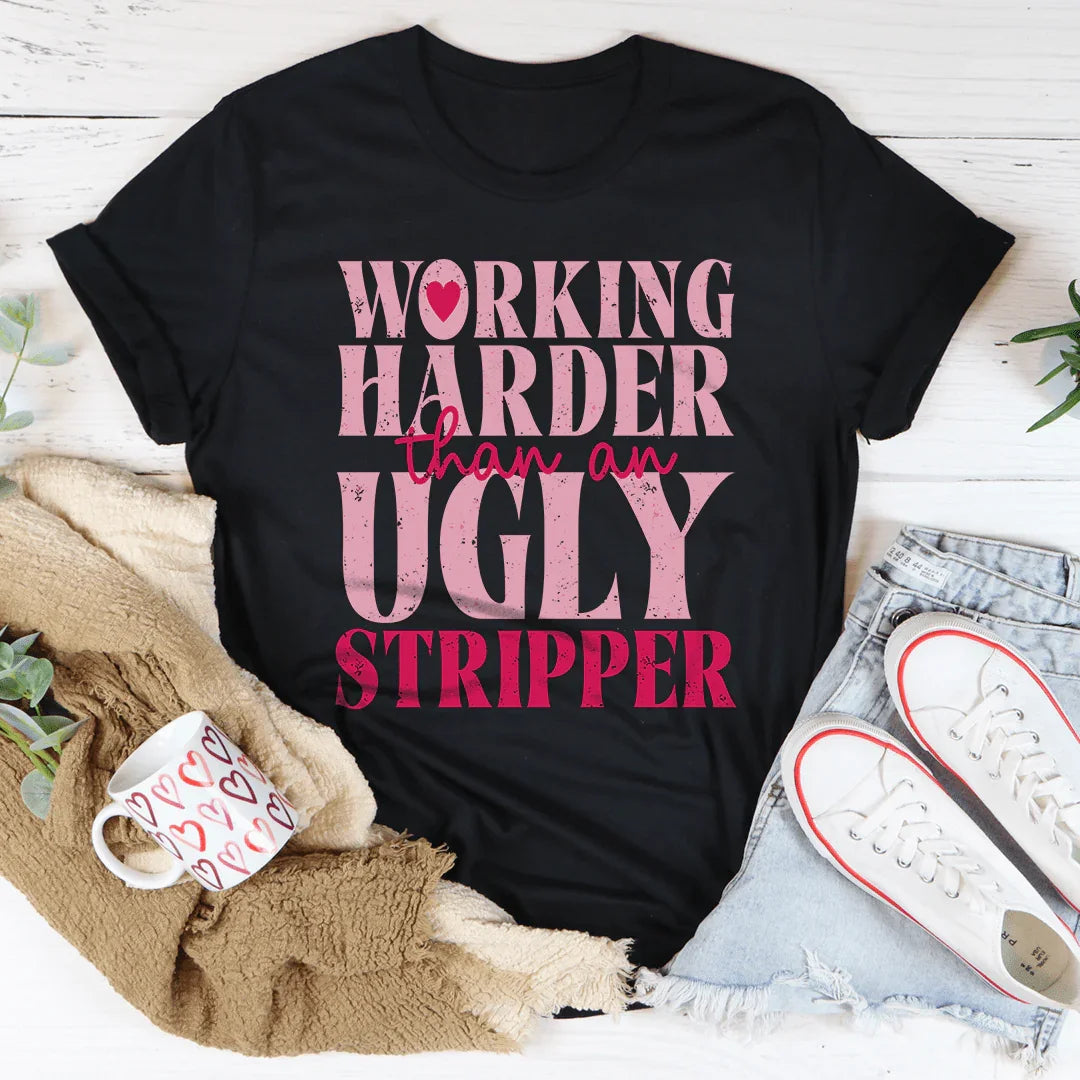 Unfiltered Work Hustle Top – "Working Harder Than An Ugly Stripper" Shirt