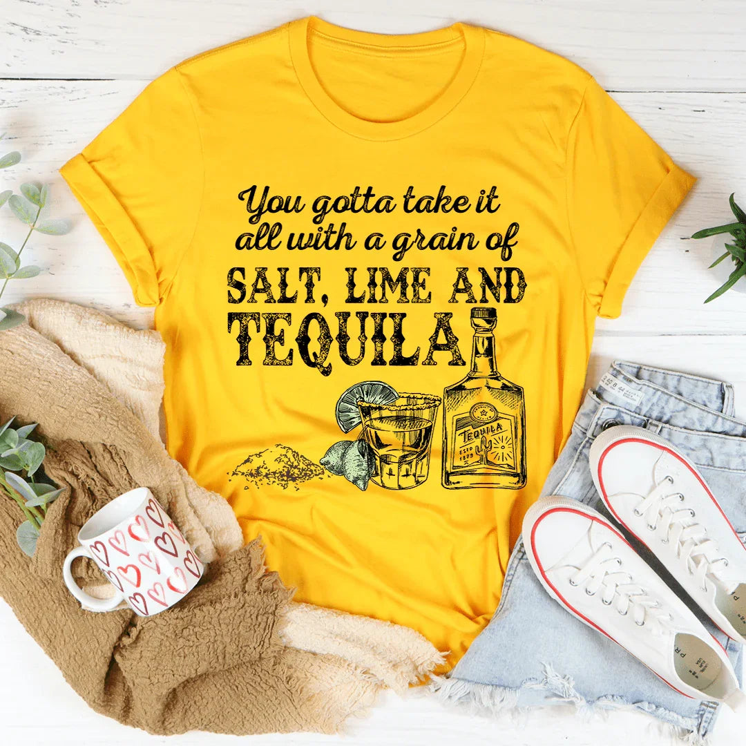You Gotta Take It All With A Grain Of Salt Tee